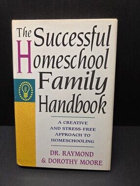The Successful Homeschool Family Handbook -Dr. Raymond & Dorothy Moore HCDJ 1994